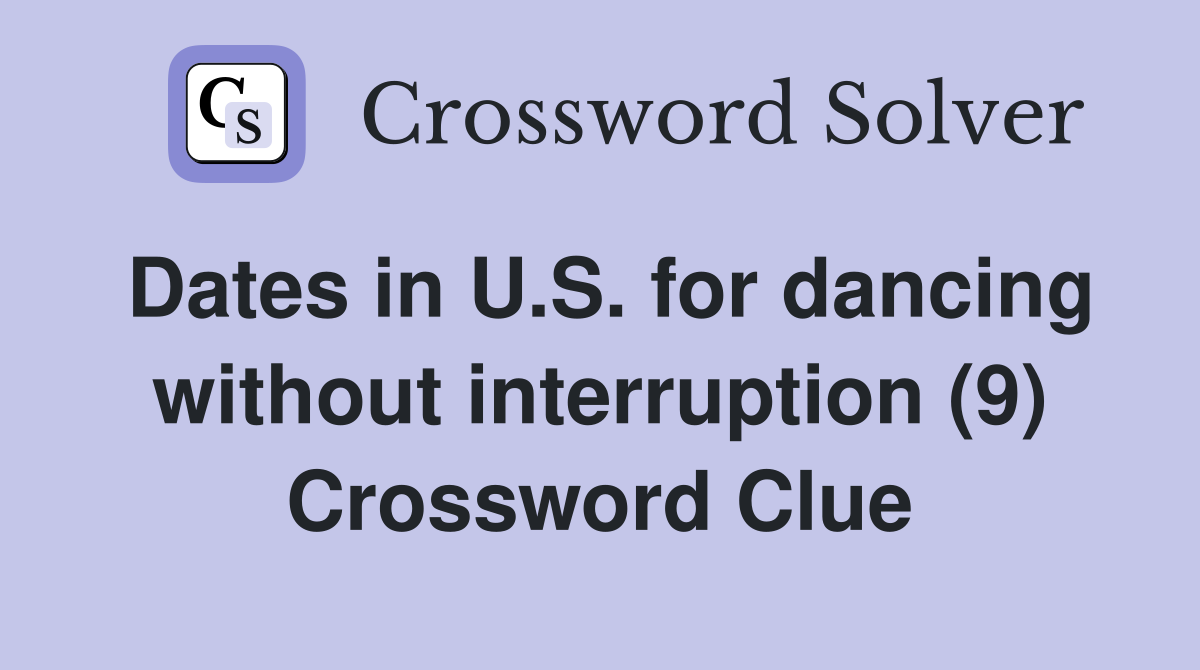 Dates in U.S. for dancing without interruption (9) Crossword Clue