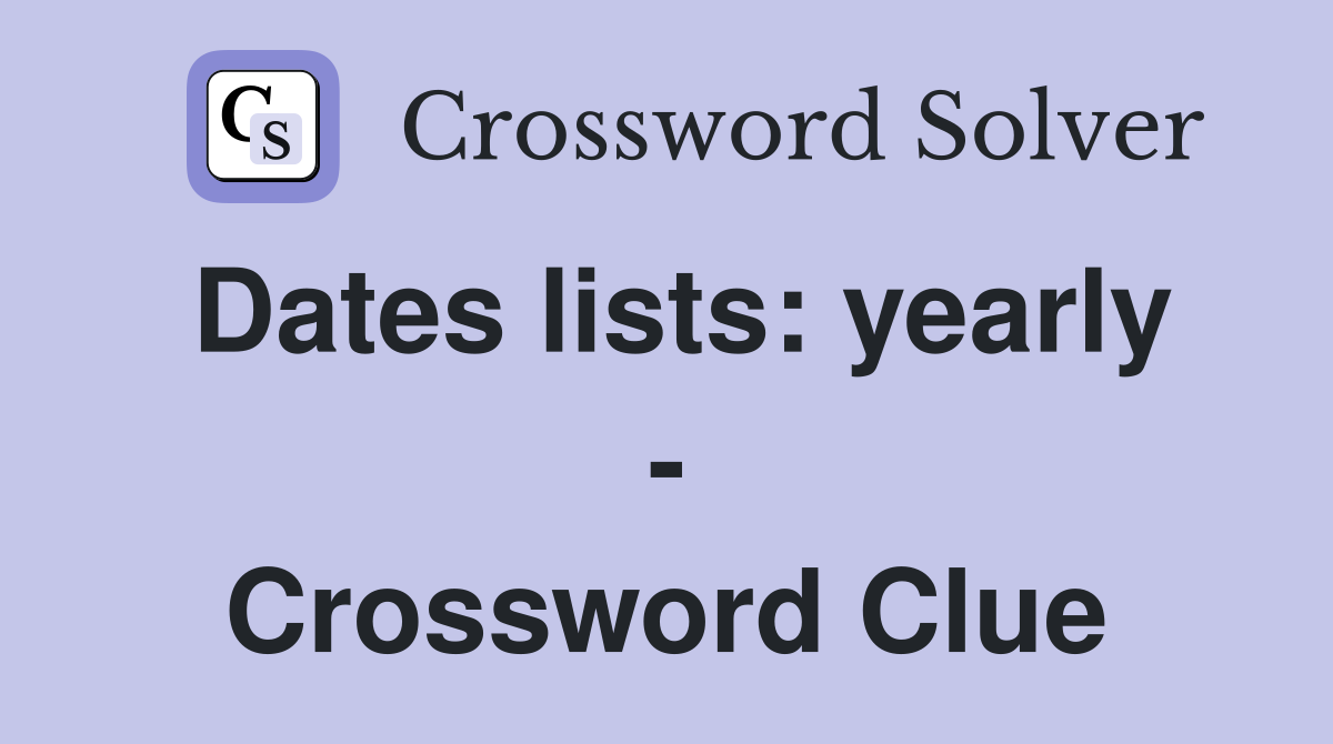 Dates lists: yearly - Crossword Clue