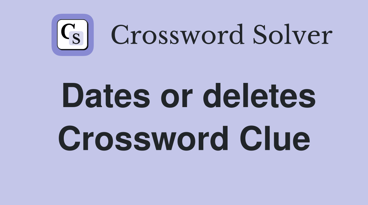 Dates or deletes Crossword Clue