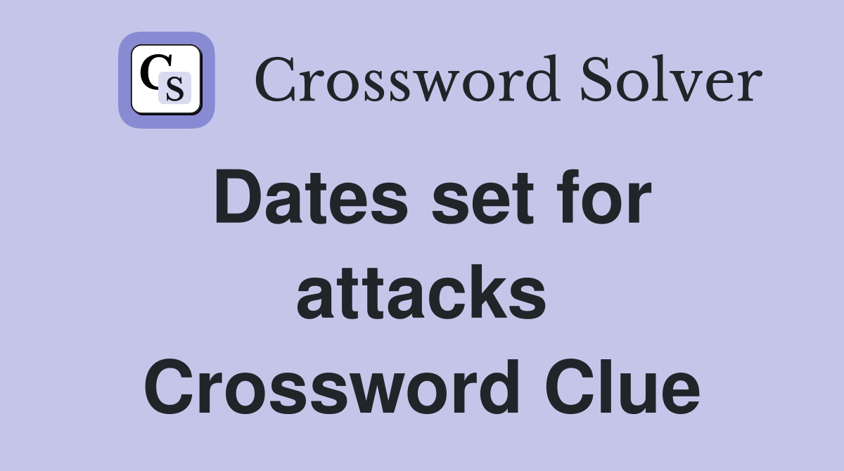 Dates set for attacks Crossword Clue