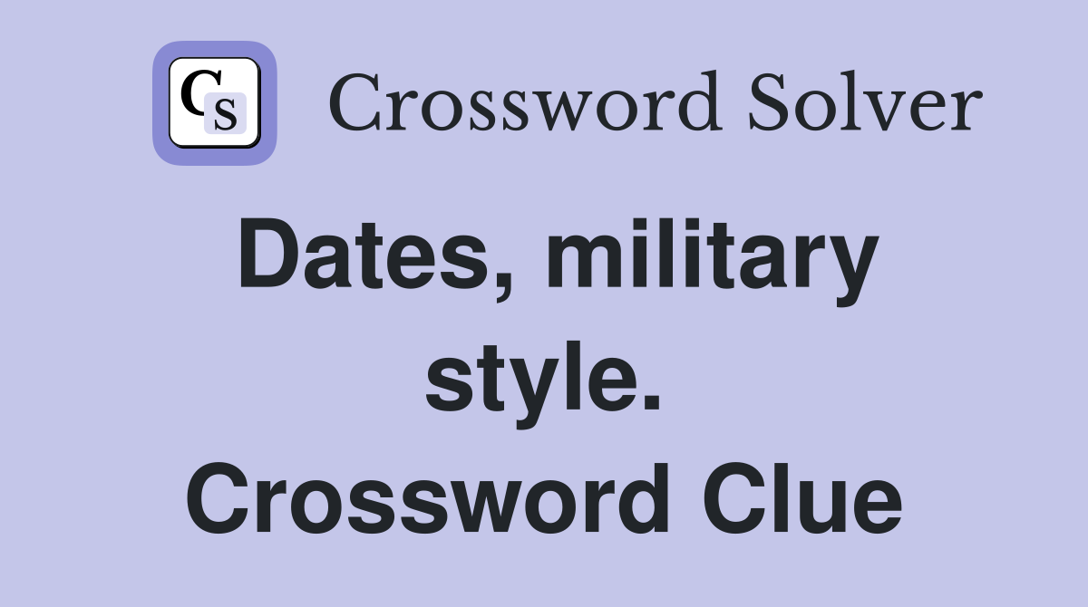 Dates, military style. Crossword Clue