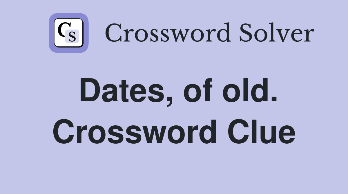 Dates, of old. Crossword Clue