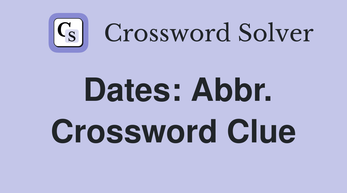 Dates: Abbr. Crossword Clue