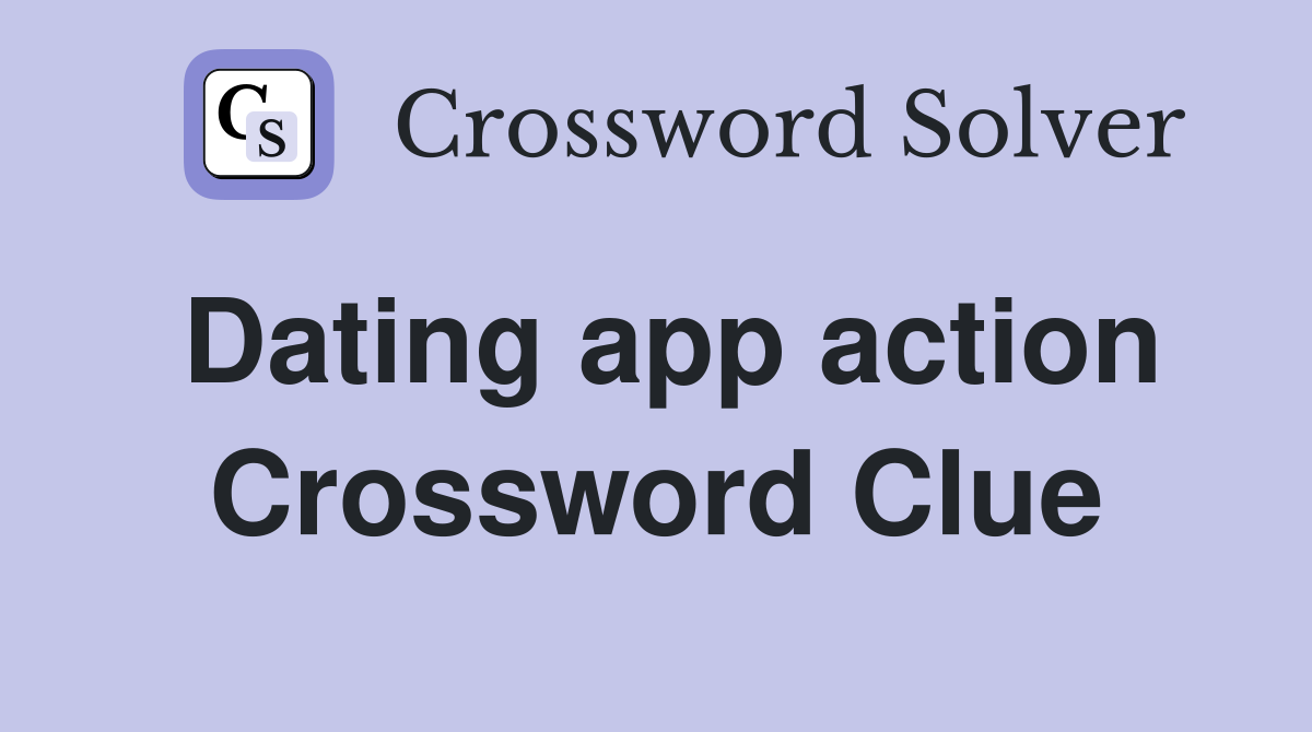 Dating app action Crossword Clue