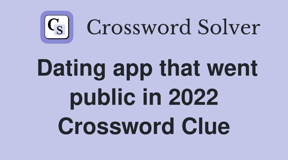 Dating app that went public in 2022 Crossword Clue