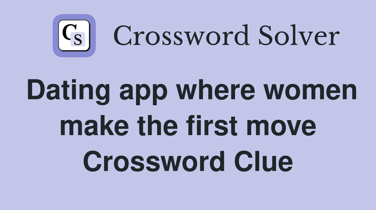 Dating app where women make the first move Crossword Clue