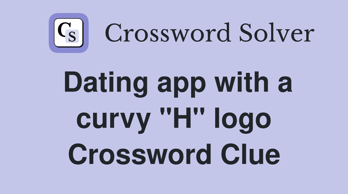Dating app with a curvy "H" logo Crossword Clue