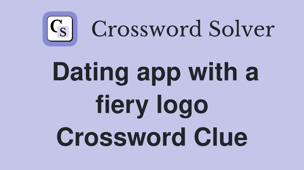 Dating app with a fiery logo Crossword Clue