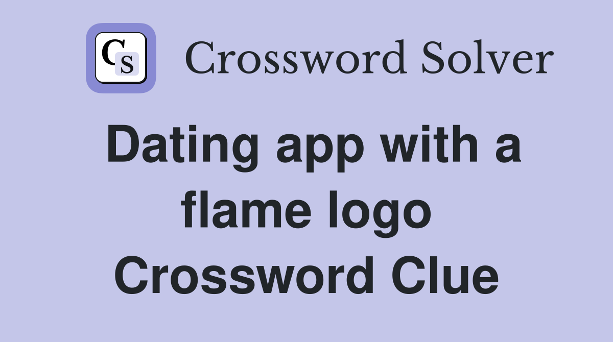 Dating app with a flame logo Crossword Clue