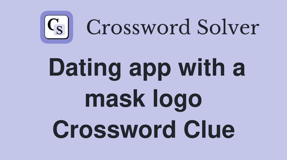 Dating app with a mask logo Crossword Clue