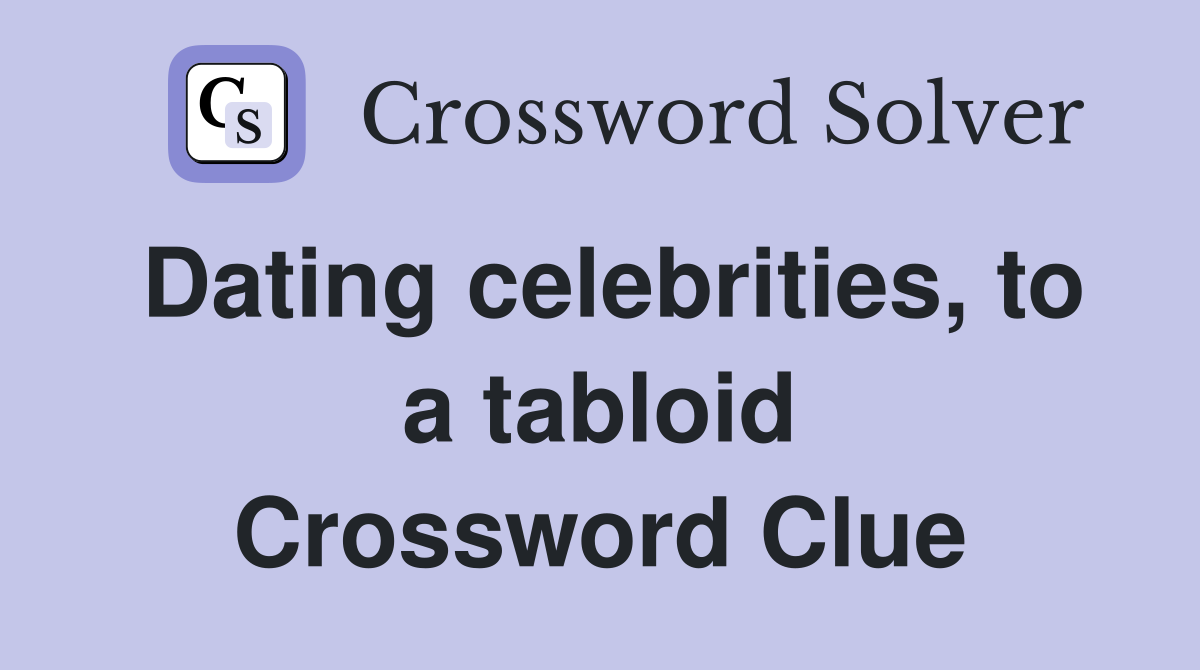 Dating celebrities, to a tabloid Crossword Clue