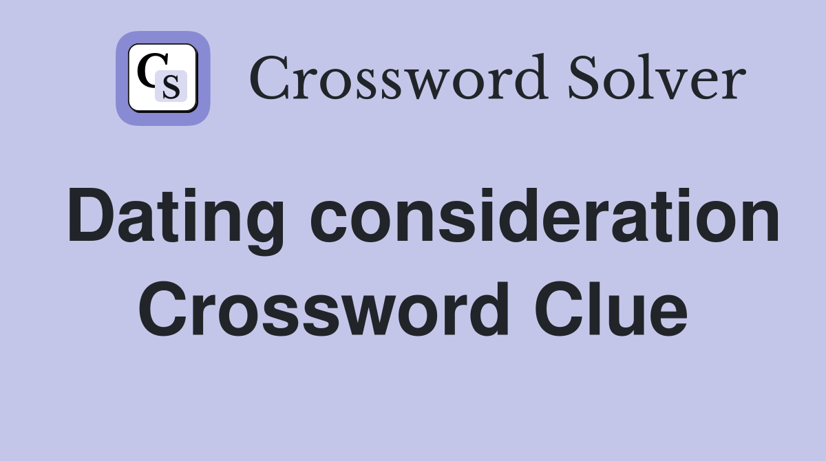 Dating consideration Crossword Clue