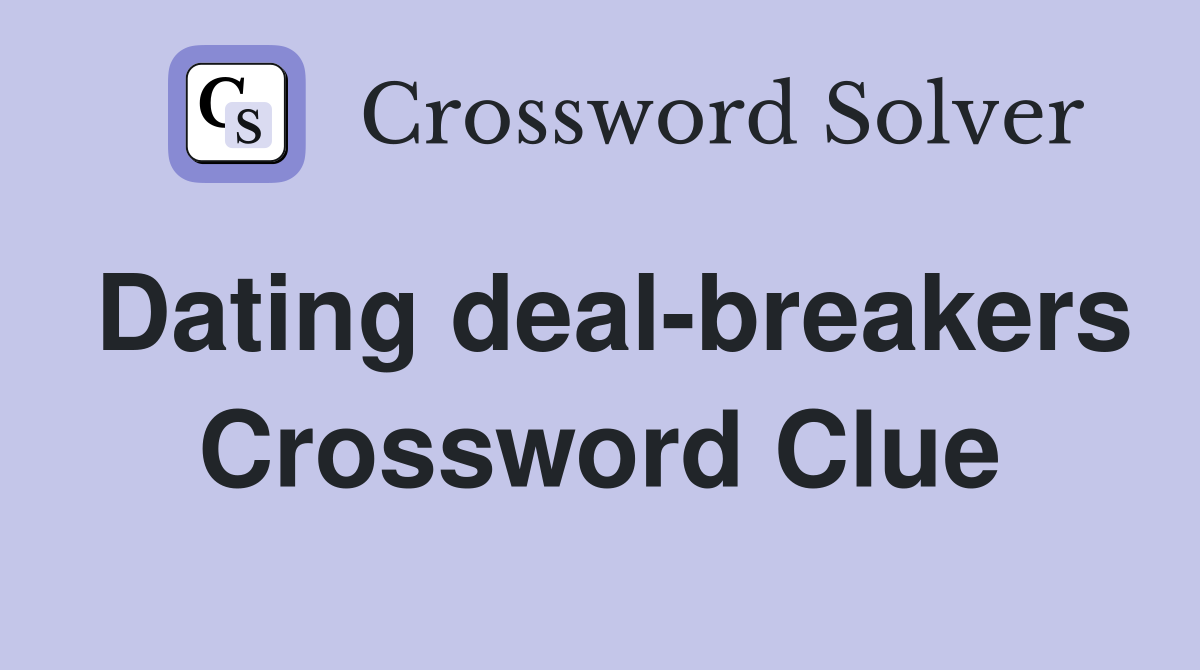 Dating deal-breakers Crossword Clue