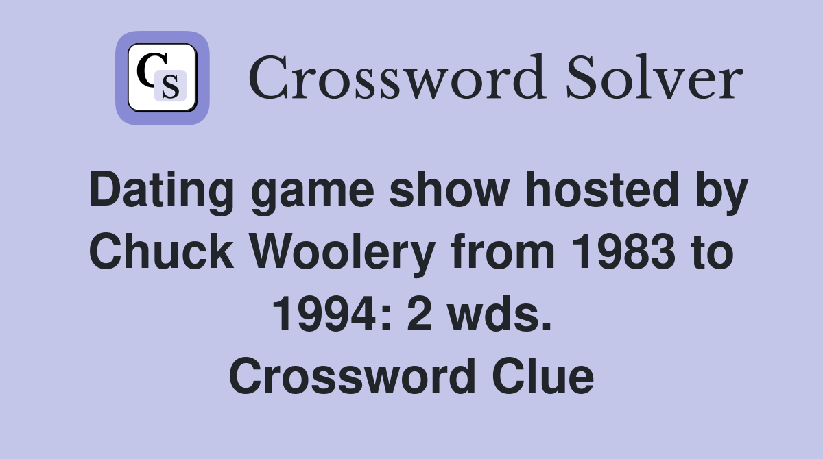 Dating game show hosted by Chuck Woolery from 1983 to 1994: 2 wds. Crossword Clue