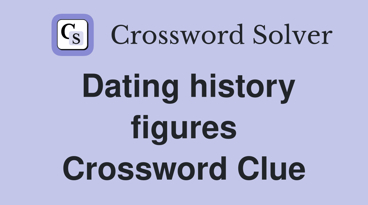 Dating history figures Crossword Clue