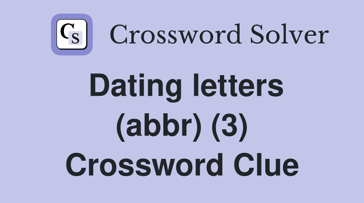 Dating letters (abbr) (3) Crossword Clue