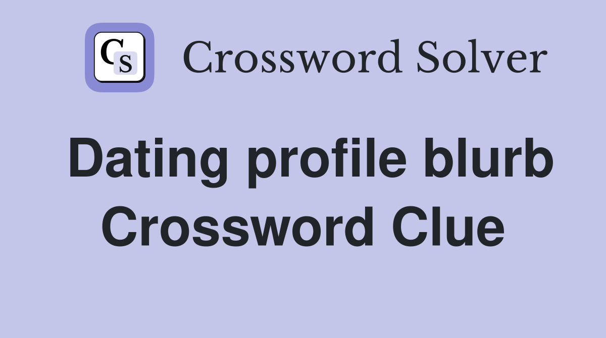 Dating profile blurb Crossword Clue