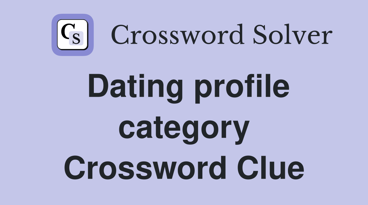 Dating profile category Crossword Clue