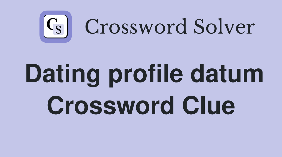 Dating profile datum Crossword Clue
