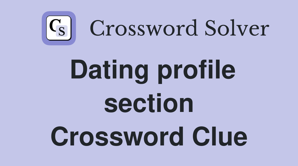 Dating profile section Crossword Clue