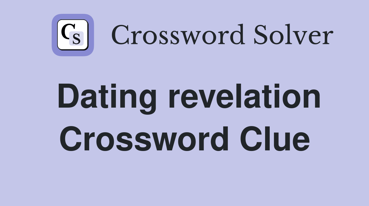 Dating revelation Crossword Clue