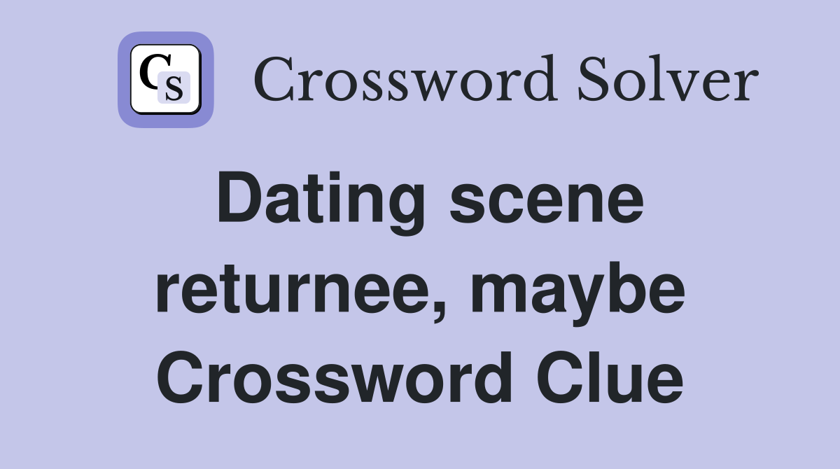 Dating scene returnee, maybe Crossword Clue