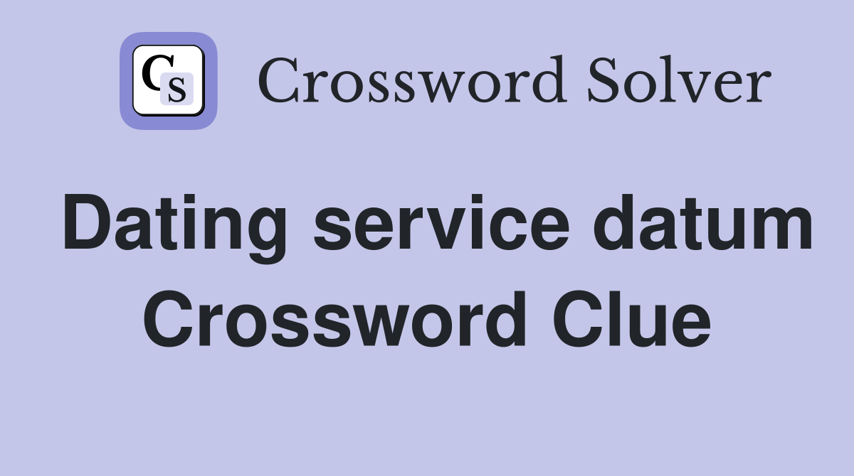 Dating service datum Crossword Clue