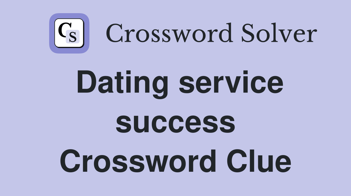 Dating service success Crossword Clue