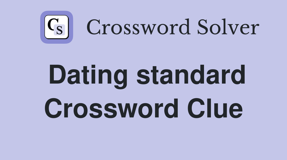 Dating standard Crossword Clue