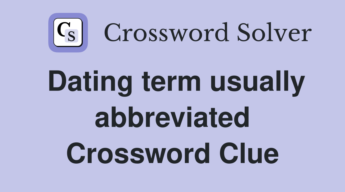 Dating term usually abbreviated Crossword Clue