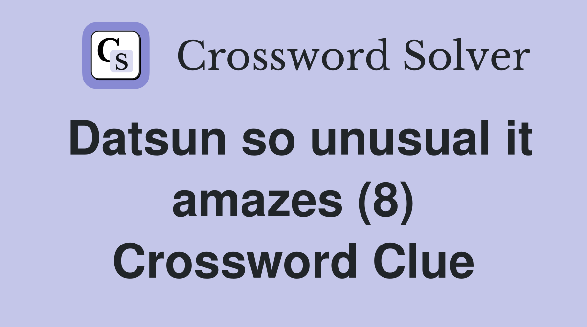 Datsun so unusual it amazes (8) Crossword Clue