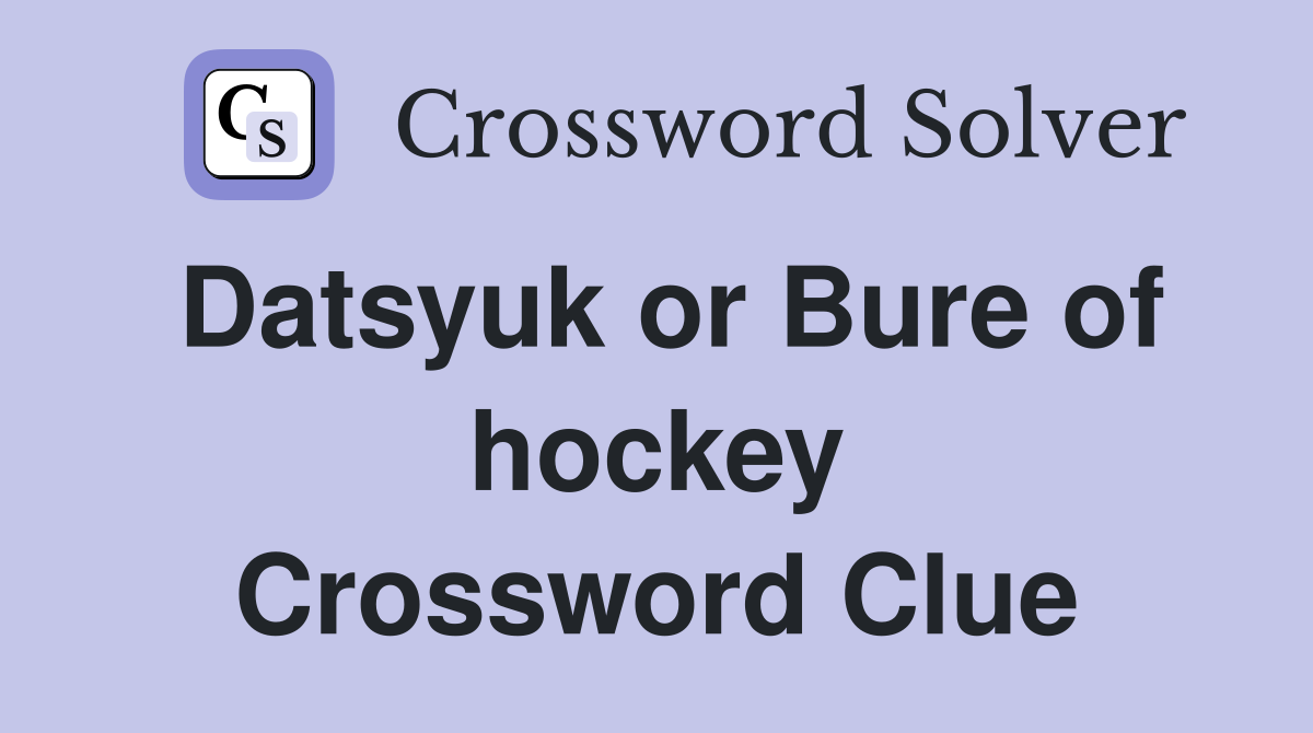 Datsyuk or Bure of hockey Crossword Clue
