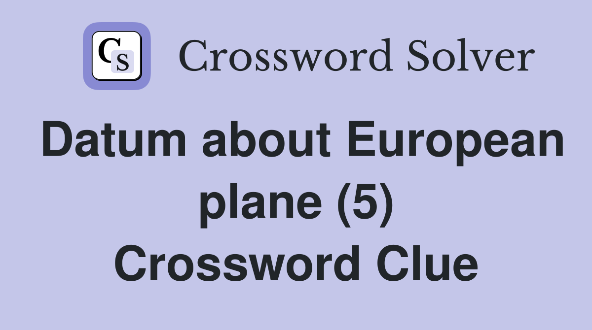 Datum about European plane (5) Crossword Clue