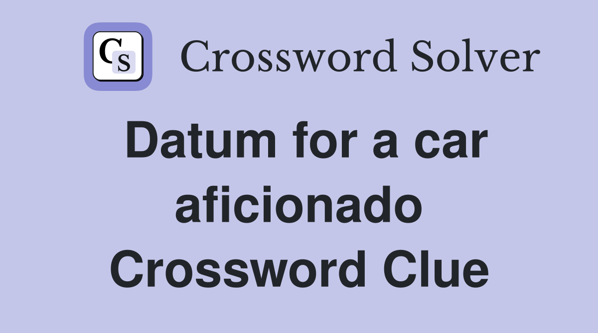 Datum for a car aficionado Crossword Clue