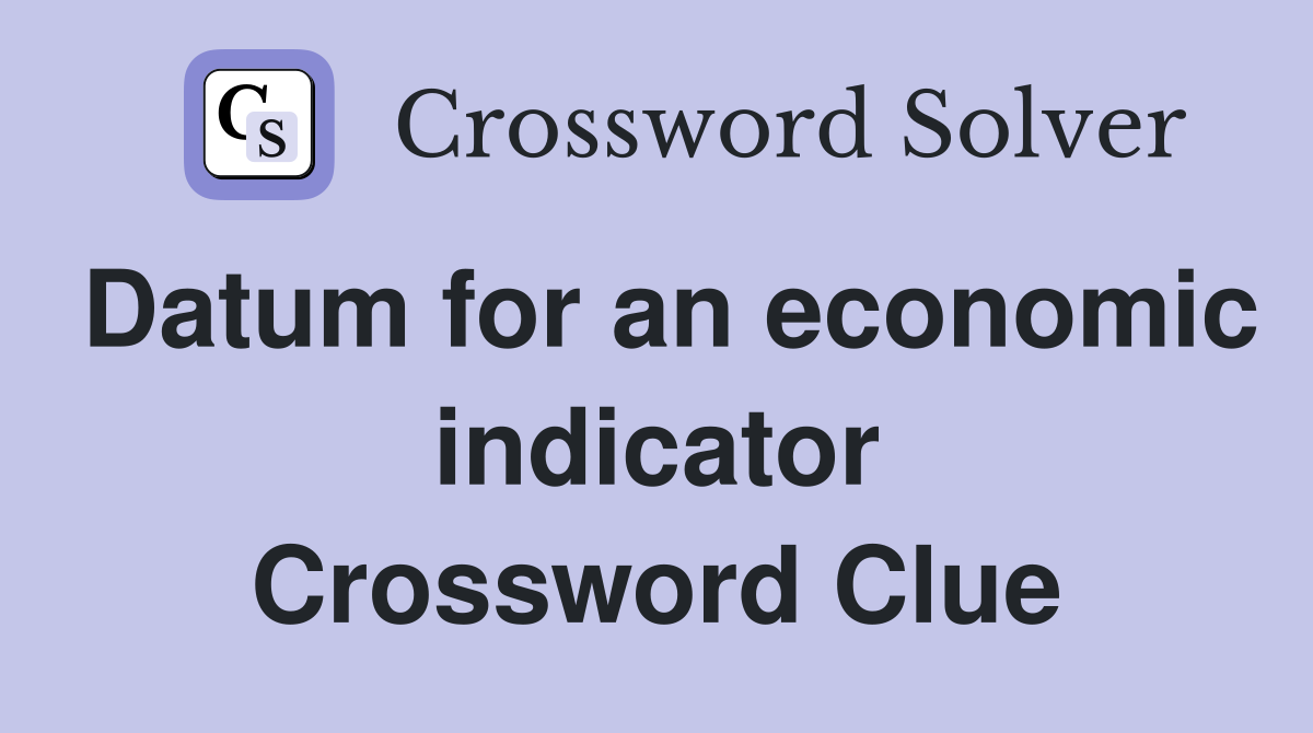 Datum for an economic indicator Crossword Clue
