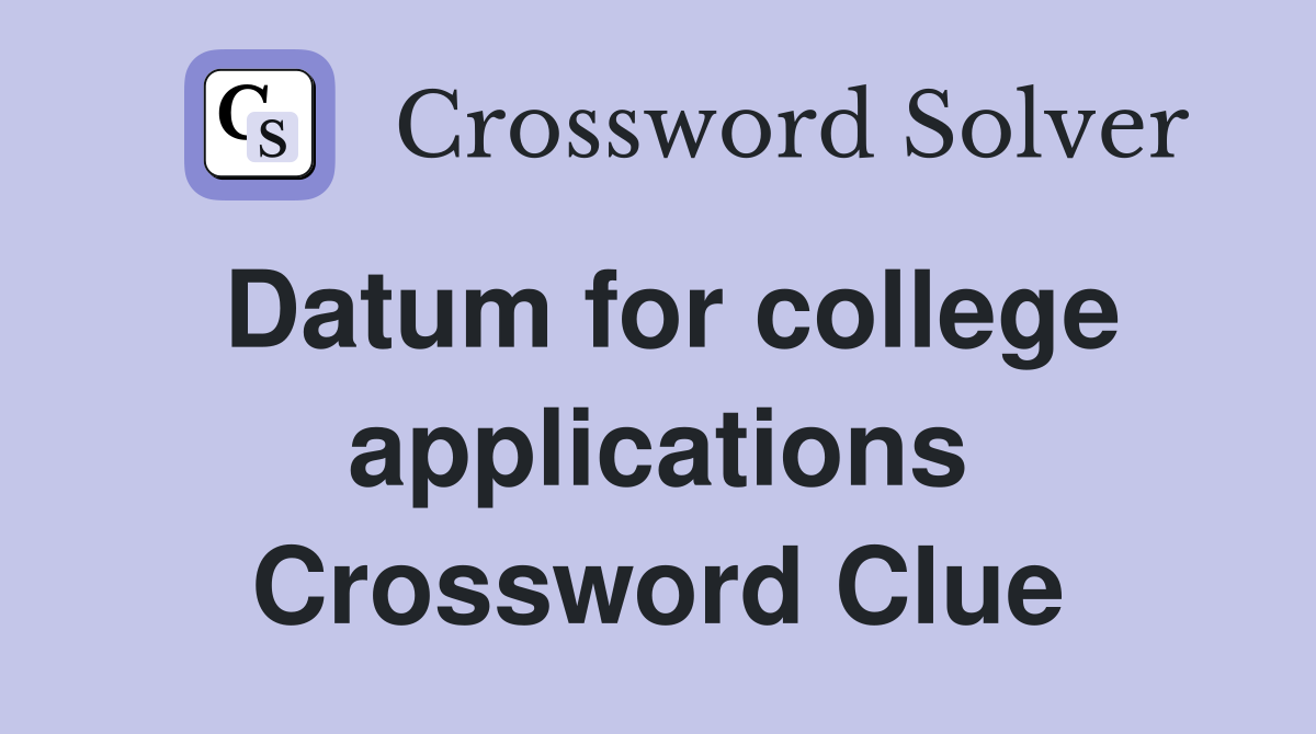 Datum for college applications Crossword Clue