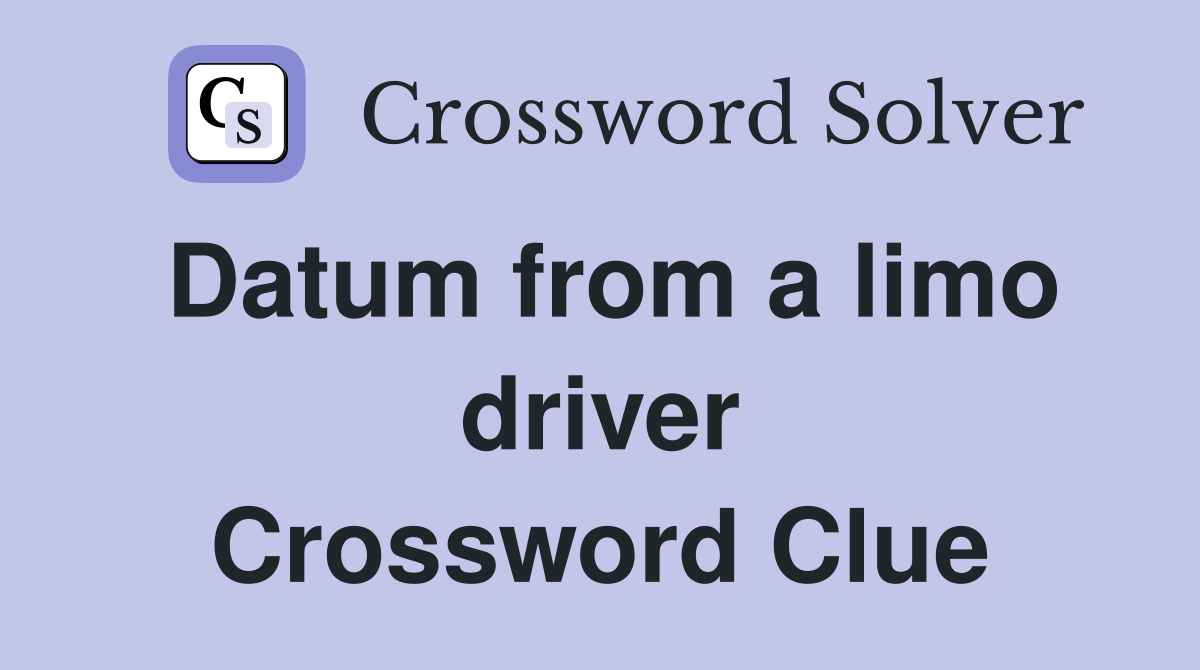 Datum from a limo driver Crossword Clue