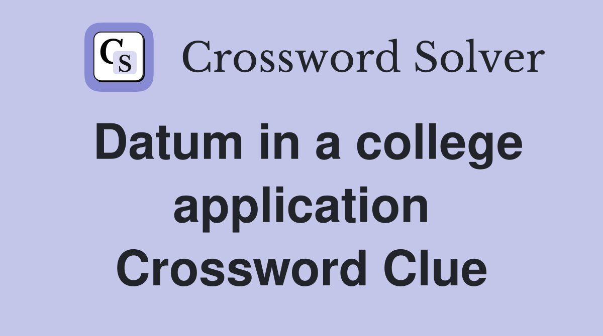 Datum in a college application Crossword Clue