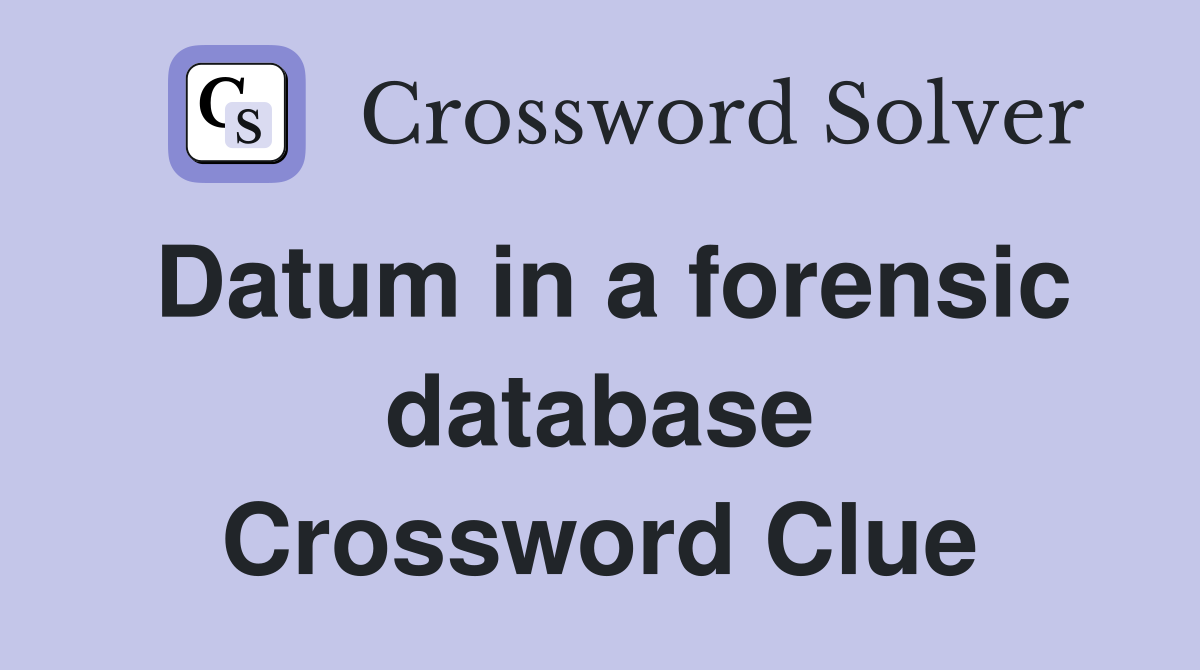Datum in a forensic database Crossword Clue
