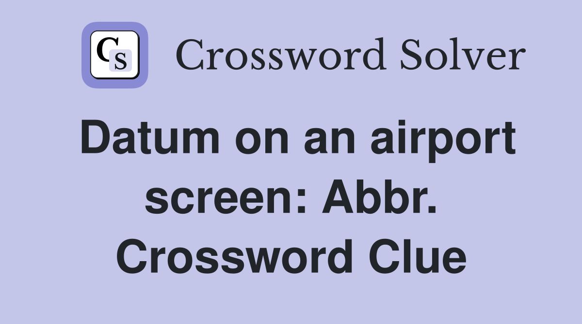 Datum on an airport screen: Abbr. Crossword Clue