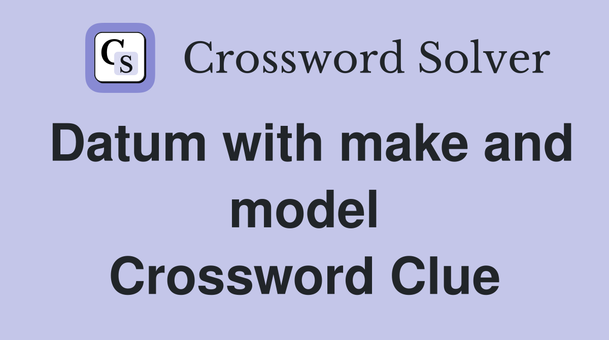 Datum with make and model Crossword Clue