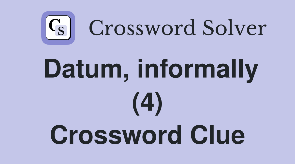 Datum, informally (4) Crossword Clue