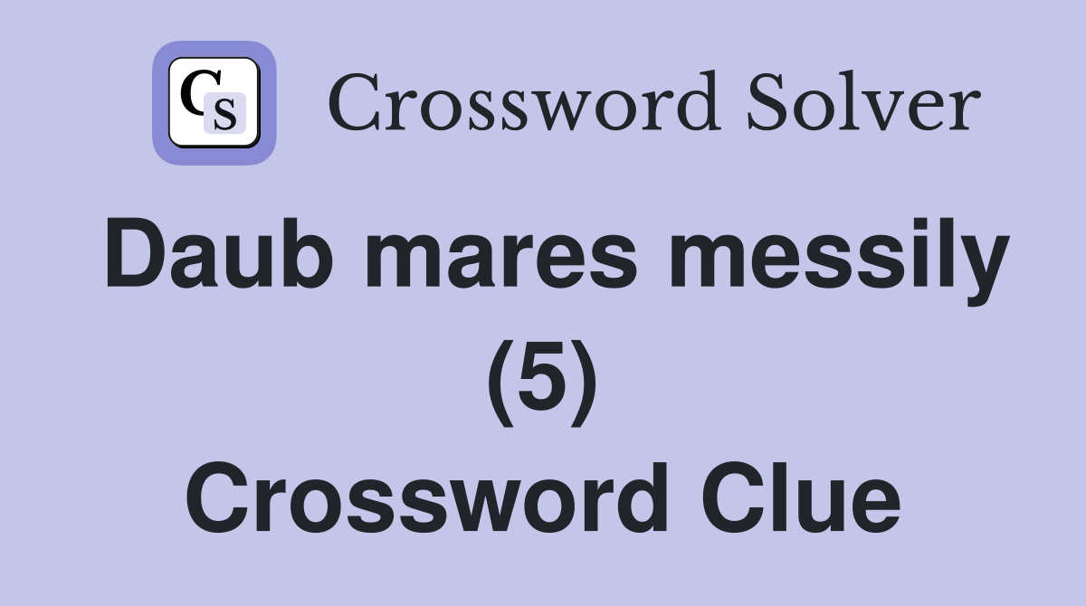 Daub mares messily (5) Crossword Clue
