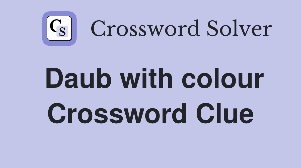 Daub with colour Crossword Clue