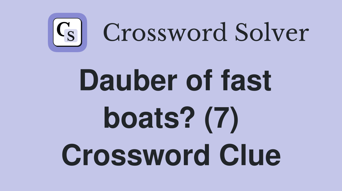 Dauber of fast boats? (7) Crossword Clue