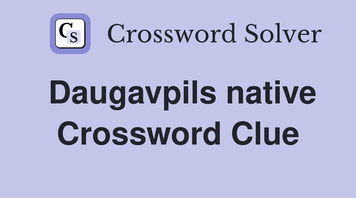 Daugavpils native Crossword Clue