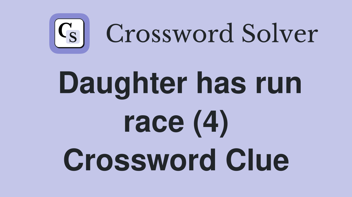 Daughter has run race (4) Crossword Clue