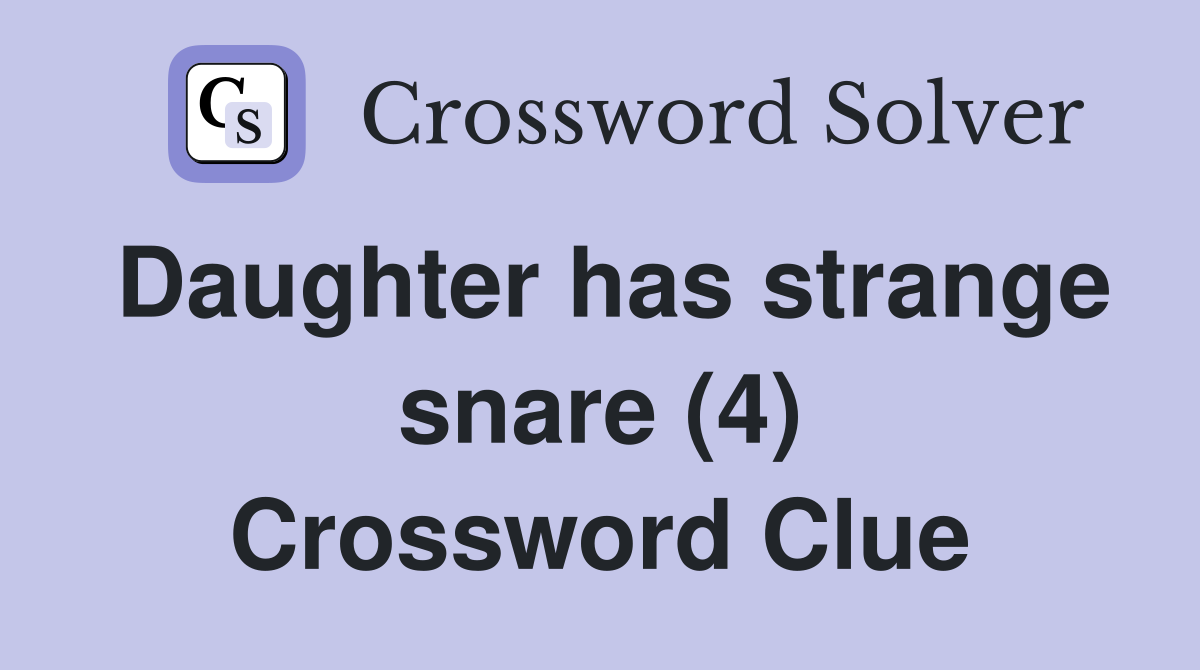 Daughter has strange snare (4) Crossword Clue