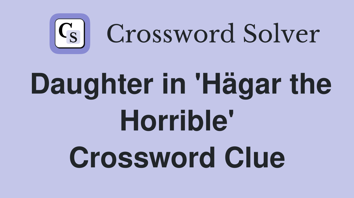 Daughter in 'Hägar the Horrible' Crossword Clue