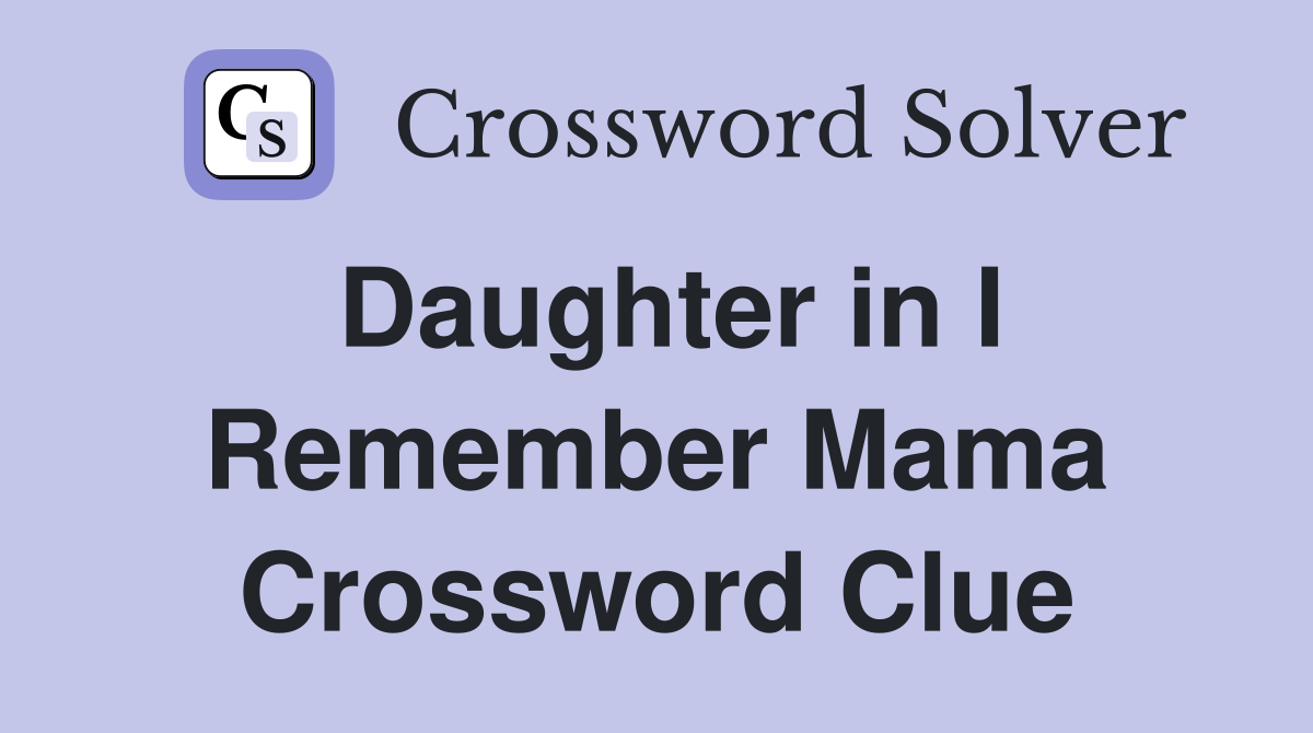 Daughter in I Remember Mama Crossword Clue